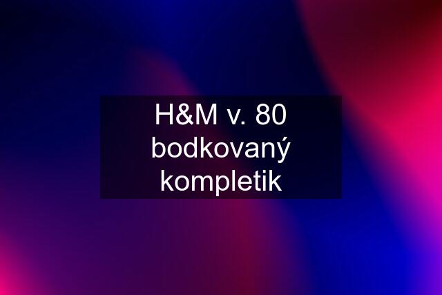 H&M v. 80 bodkovaný kompletik