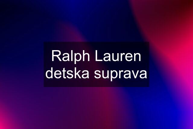 Ralph Lauren detska suprava