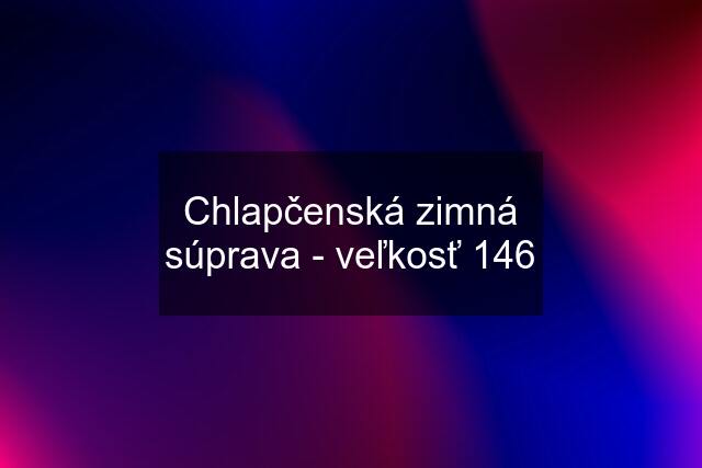 Chlapčenská zimná súprava - veľkosť 146