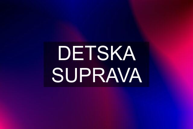 DETSKA SUPRAVA