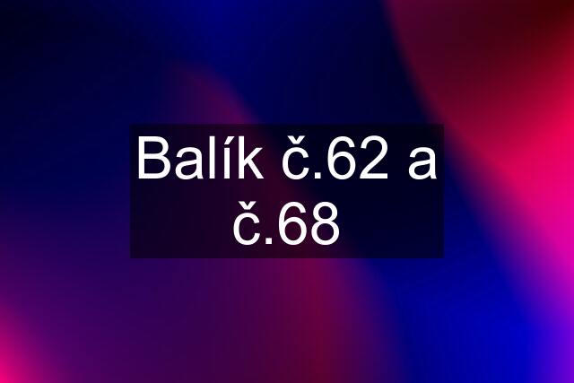 Balík č.62 a č.68