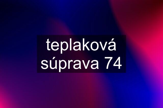 teplaková súprava 74