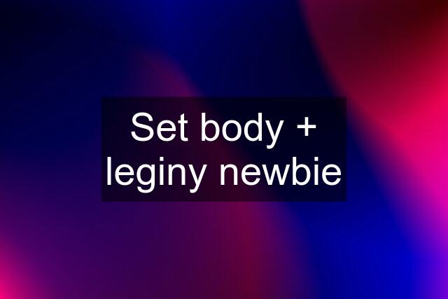 Set body + leginy newbie