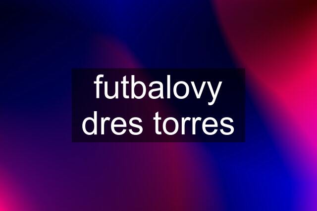 futbalovy dres torres