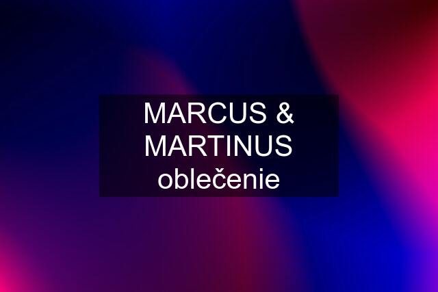 MARCUS & MARTINUS oblečenie