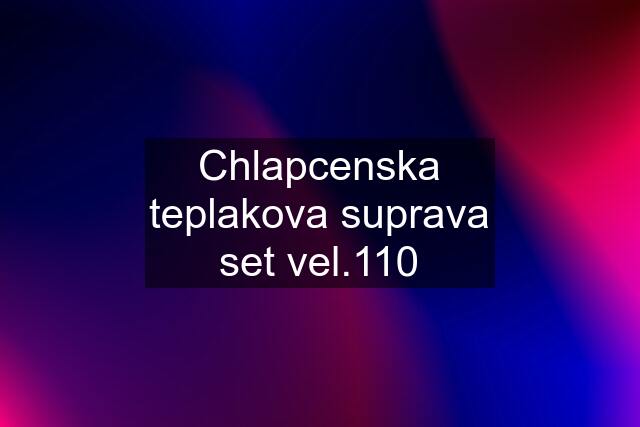 Chlapcenska teplakova suprava set vel.110