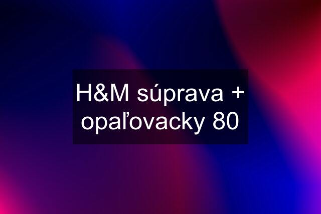 H&M súprava + opaľovacky 80