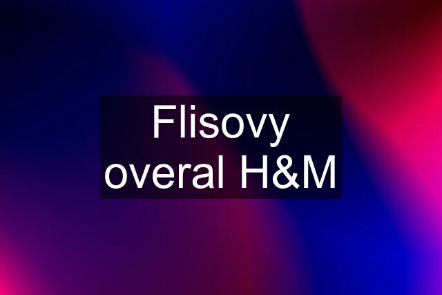 Flisovy overal H&M