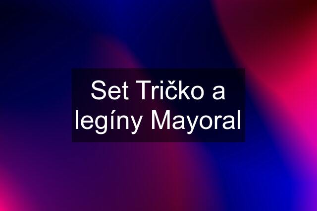 Set Tričko a legíny Mayoral