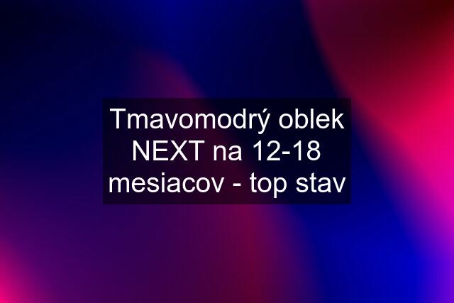 Tmavomodrý oblek NEXT na 12-18 mesiacov - top stav