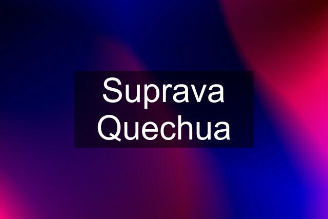 Suprava Quechua