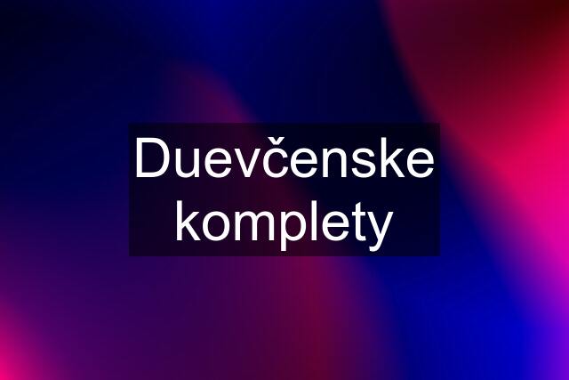 Duevčenske komplety