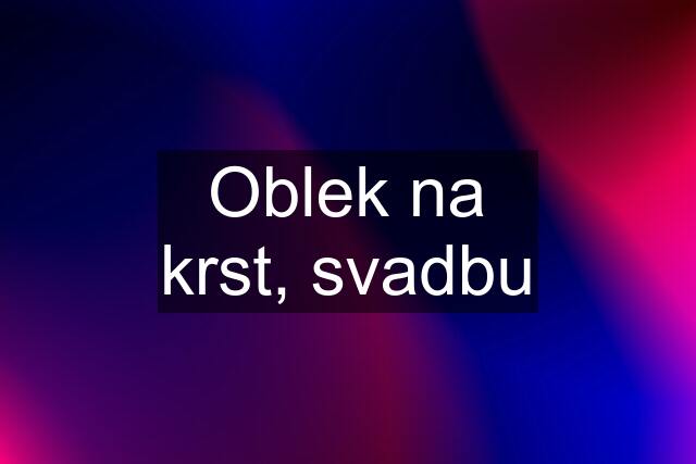 Oblek na krst, svadbu