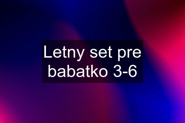 Letny set pre babatko 3-6