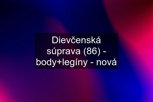 Dievčenská súprava (86) - body+legíny - nová