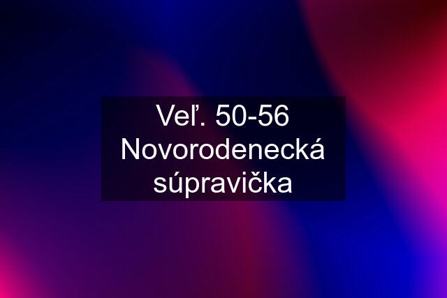 Veľ. 50-56 Novorodenecká súpravička