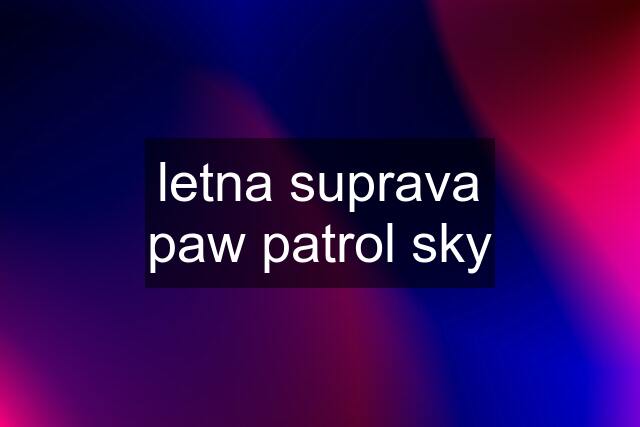 letna suprava paw patrol sky