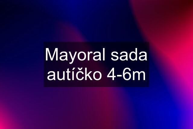 Mayoral sada autíčko 4-6m