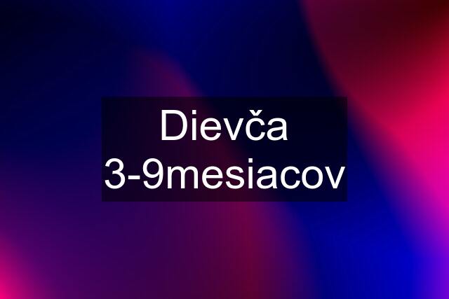 Dievča 3-9mesiacov