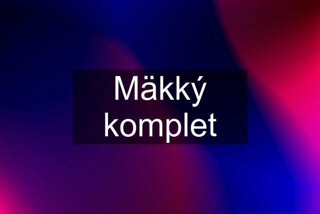 Mäkký komplet