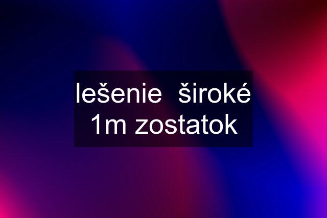 lešenie  široké 1m zostatok