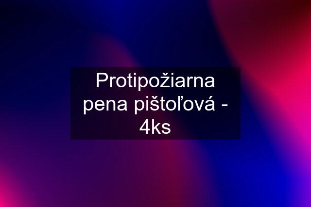 Protipožiarna pena pištoľová - 4ks