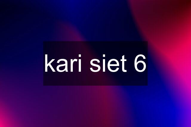 kari siet 6