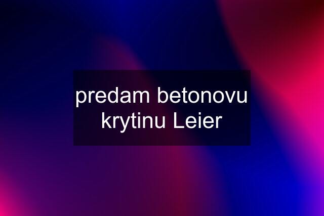 predam betonovu krytinu Leier