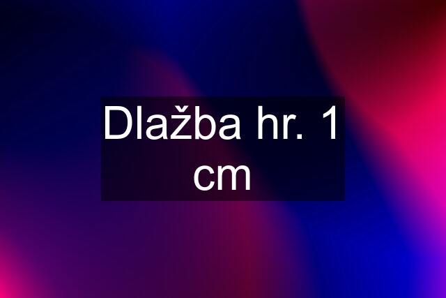 Dlažba hr. 1 cm