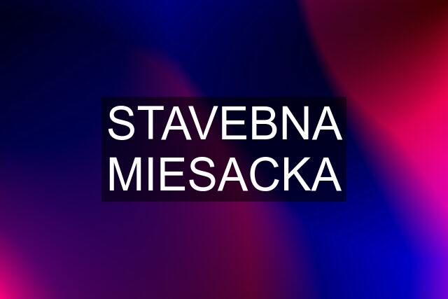 STAVEBNA MIESACKA