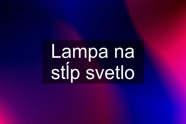 Lampa na stĺp svetlo