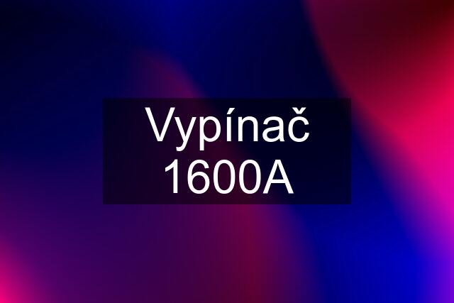 Vypínač 1600A