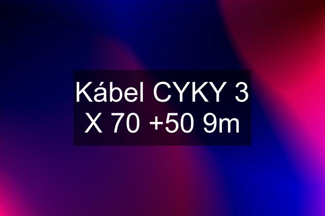 Kábel CYKY 3 X 70 +50 9m