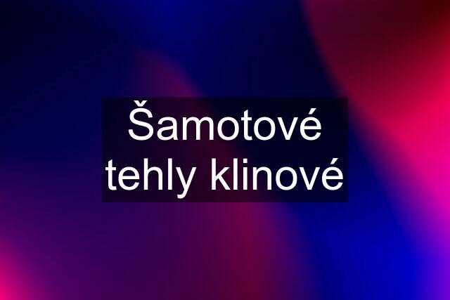 Šamotové tehly klinové