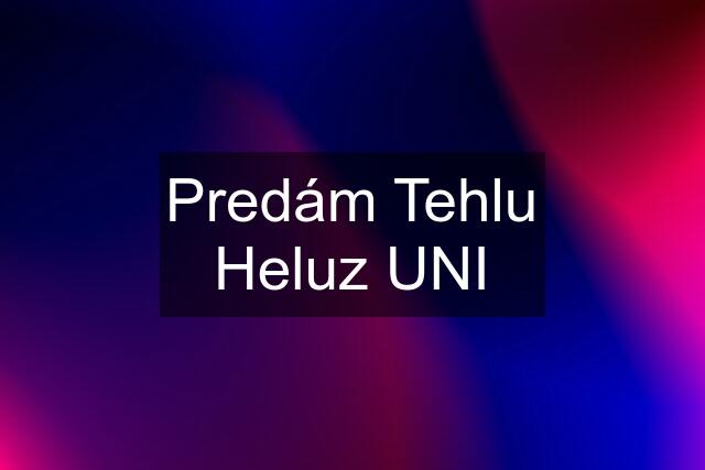 Predám Tehlu Heluz UNI