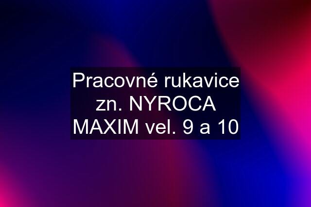 Pracovné rukavice zn. NYROCA MAXIM vel. 9 a 10