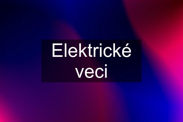 Elektrické veci