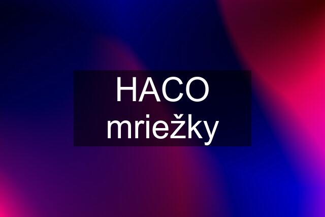 HACO mriežky