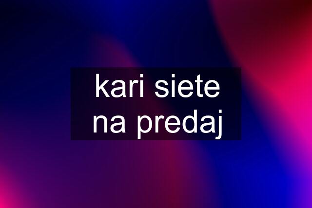 kari siete na predaj