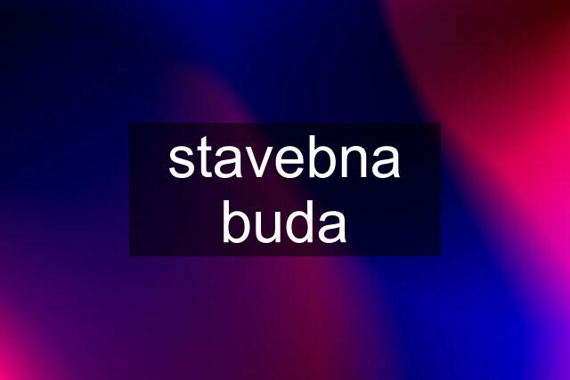 stavebna buda