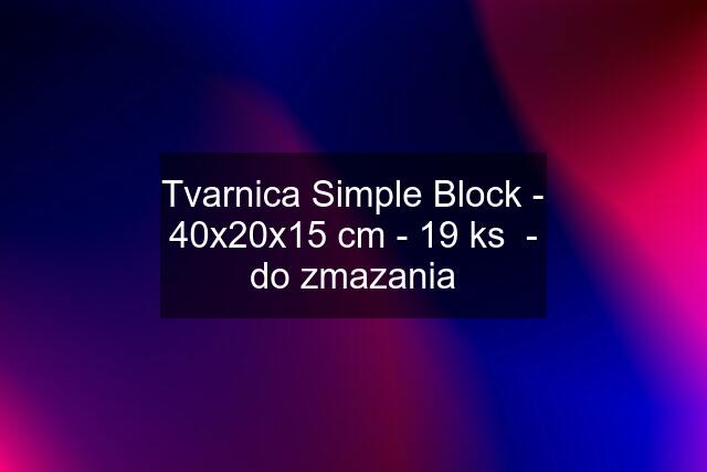 Tvarnica Simple Block - 40x20x15 cm - 19 ks  - do zmazania