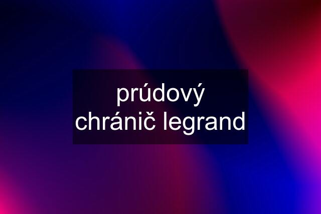 prúdový chránič legrand