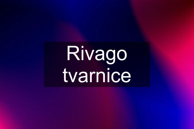 Rivago tvarnice