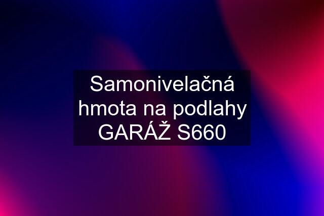 Samonivelačná hmota na podlahy GARÁŽ S660