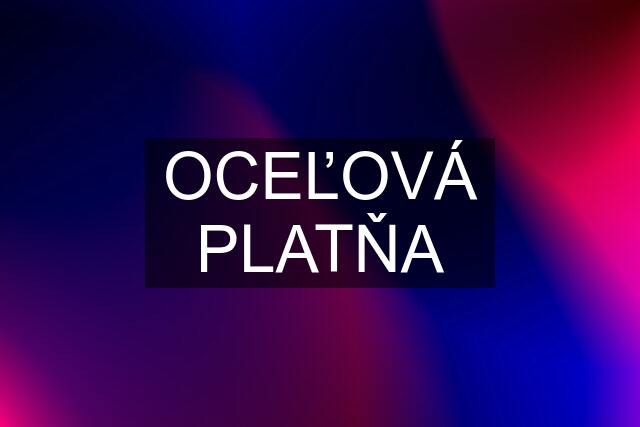 OCEĽOVÁ PLATŇA