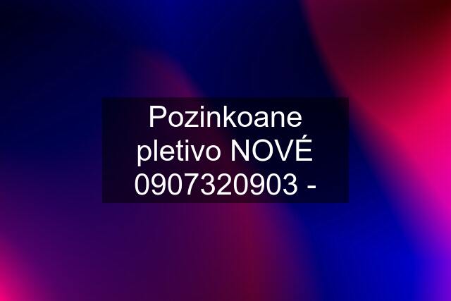 Pozinkoane pletivo NOVÉ  -