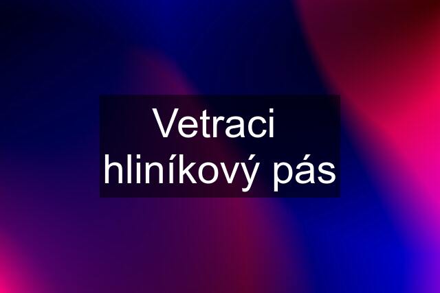 Vetraci  hliníkový pás