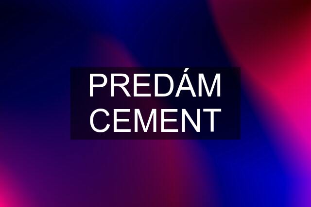 PREDÁM CEMENT