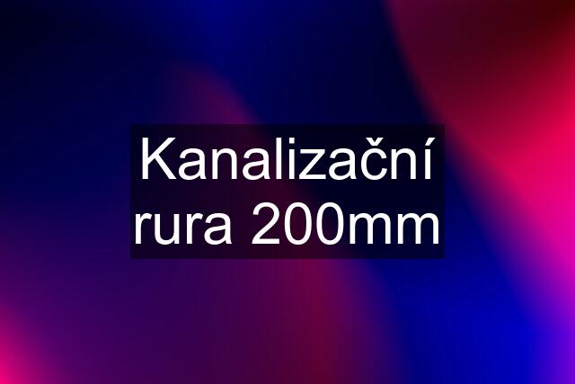 Kanalizační rura 200mm