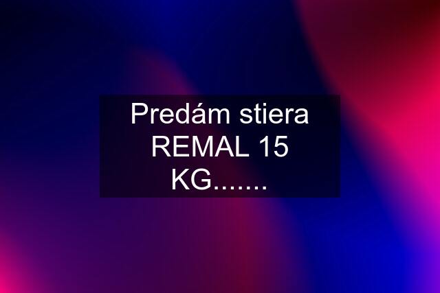 Predám stiera REMAL 15 KG.......